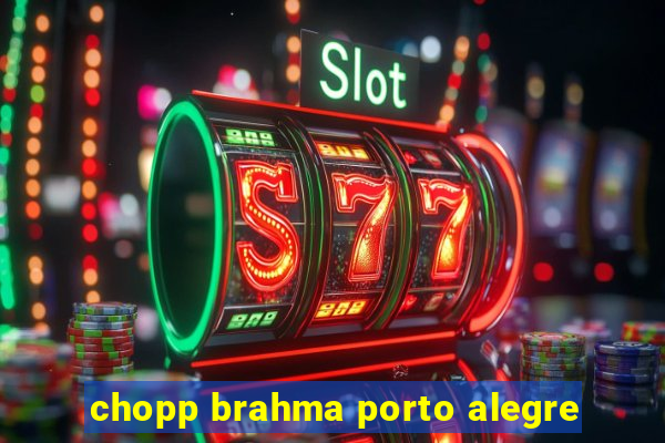 chopp brahma porto alegre